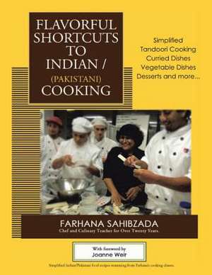 Flavorful Shortcuts to Indian/Pakistani Cooking de Farhana Sahibzada