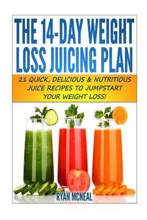 The 14-Day Weight Loss Juicing Plan de Ryan McNeal