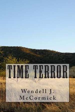 Time Terror de MR Wendell J. McCormick