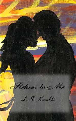 Return to Me de L. S. Kowalski