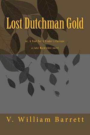 Lost Dutchman Gold de V. William Barrett