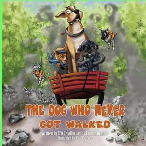 The Dog Who Never Got Walked de Dw Draffin