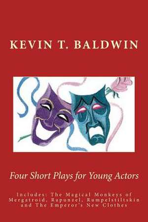 Four Short Plays for Young Actors de Kevin T. Baldwin