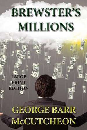 Brewster's Millions - Large Print Edition de George Barr McCutcheon