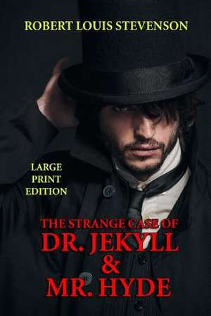 The Strange Case of Dr. Jekyll & Mr. Hyde - Large Print Edition de Robert Louis Stevenson