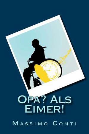 Opa? ALS Eimer! de Massimo Conti