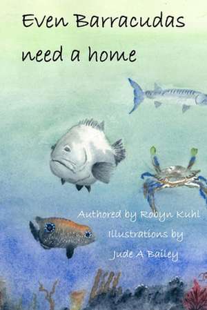 Even Barracudas Need a Home. de Robyn Kuhl