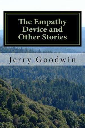 The Empathy Device and Other Stories de MR Jerry W. Goodwin