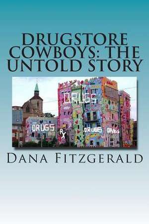 Drugstore Cowboys - The Untold Story de Dana Fitzgerald