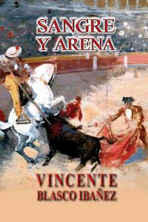 Sangre y Arena de Vicente Blasco Ibanez