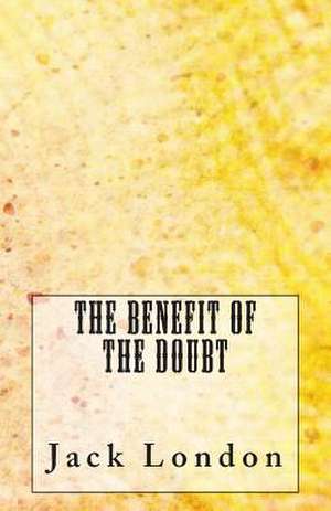 The Benefit of the Doubt de Jack London