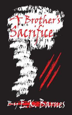 A Brother's Sacrifice de E. K. Barnes