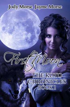 First Moon (the Koto Chronicles, Book 1) de Jody Morse