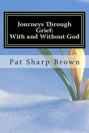 Journeys Through Grief de Pat Sharp Brown Ph. D.