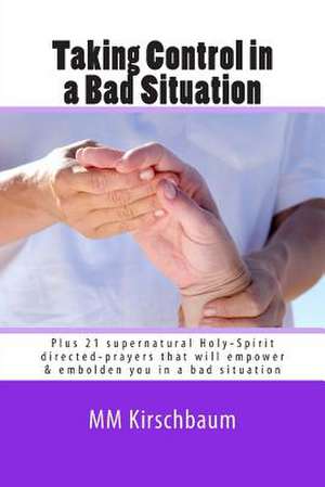 Taking Control in a Bad Situation de M. M. Kirschbaum