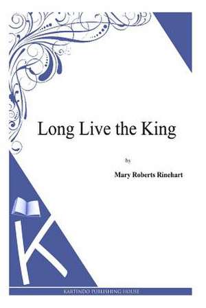 Long Live the King de Mary Roberts Rinehart