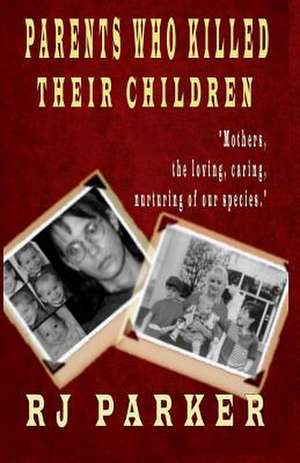 Parents Who Killed Their Children de Rj Parker