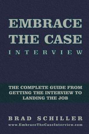 Embrace the Case Interview de Brad Schiller