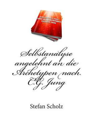 Selbstanalyse Angelehnt an Die Archetypen Nach C.G. Jung de Stefan Scholz