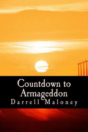 Countdown to Armageddon de Darrell Maloney