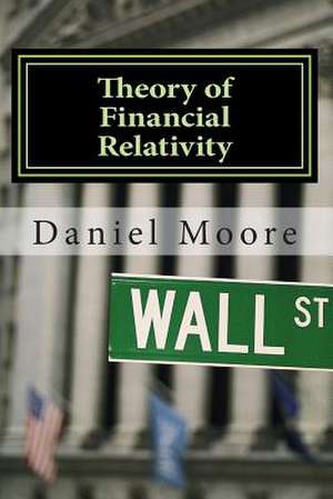 Theory of Financial Relativity de Daniel R. Moore