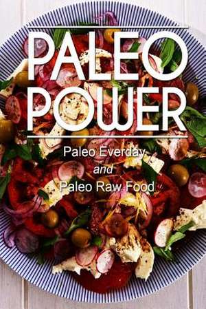 Paleo Power - Paleo Everyday and Paleo Raw Food de Paleo Power