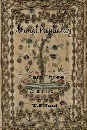 Animal Peculiarity Volume 2 Part 3 de T. P. Just