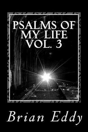 Psalms of My Life Vol. 3 de Brian K. Eddy