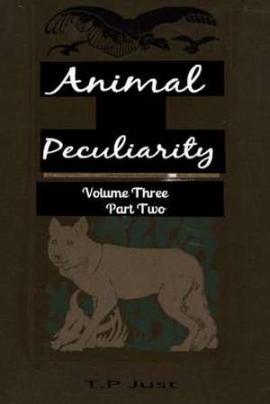 Animal Peculiarity Volume 3 Part 2 de T. P. Just