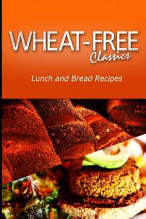 Wheat-Free Classics - Lunch and Bread Recipes de Wheat Free Classics Compilations