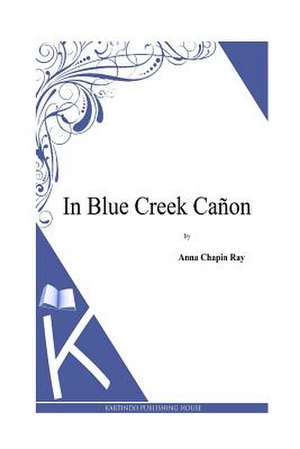 In Blue Creek Canon de Anna Chapin Ray