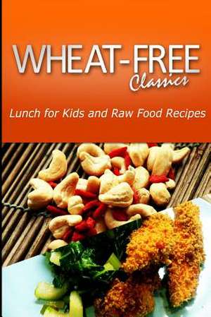 Wheat-Free Classics - Lunch for Kids and Raw Food Recipes de Wheat Free Classics Compilations