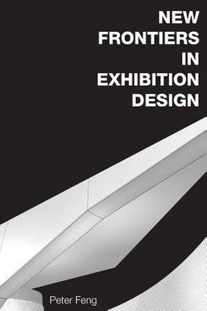 New Frontiers in Exhibition Design de Peter Feng