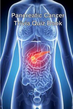 Pancreatic Cancer Trivia Quiz Book de Trivia Quiz Book