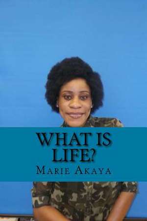 What Is Life? de Marie Ngwatoh Akaya