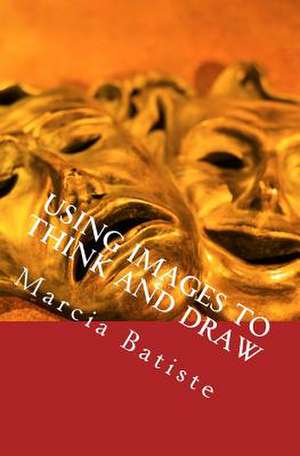 Using Images to Think and Draw de Wilson, Marcia Batiste Smith