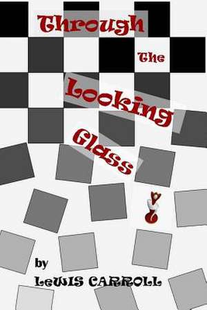 Through the Looking Glass de Lewis Carroll