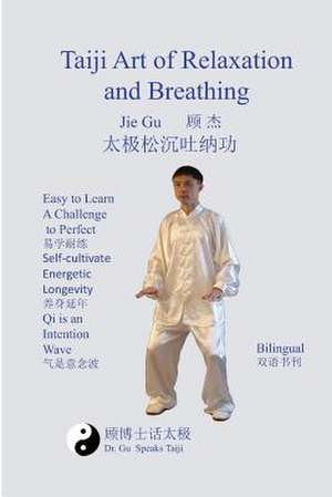 Taiji Art of Relaxation and Breathing de Jie Gu