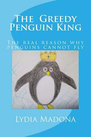 The Greedy Penguin King de Lydia Madona