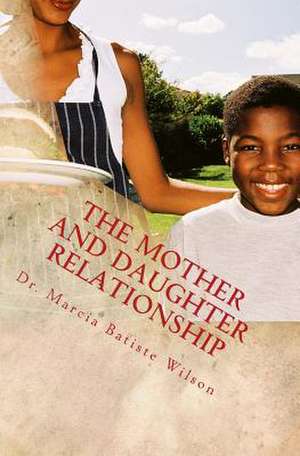 The Mother and Daughter Relationship de Wilson, Marcia Batiste Smith