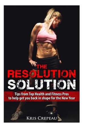 The Resolution Solution de Kris Crepeau