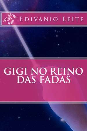 Gigi No Reino Das Fadas de Edivanio Leite