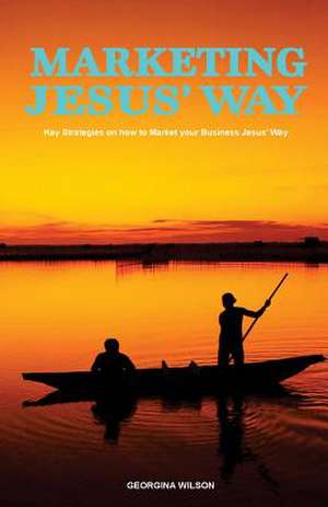 Marketing Jesus' Way de Georgina Wilson