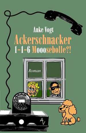 Ackerschnacker 1-1-6 Mooosebolle?! de Anke Vogt