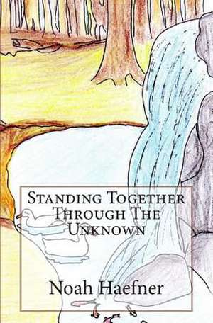 Standing Together Through the Unknown de Noah J. Haefner