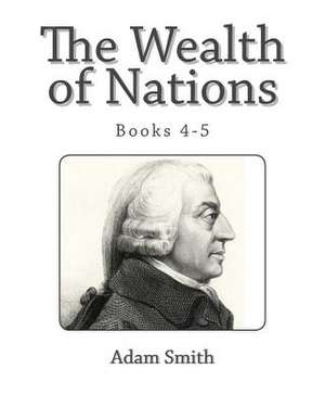 The Wealth of Nations (Books 4-5) de Adam Smith