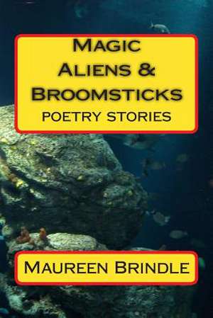 Magic, Aliens & Broomsticks de Maureen Brindle