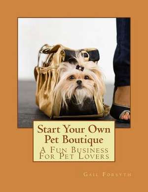 Start Your Own Pet Boutique de Gail Forsyth