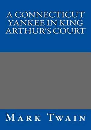 A Connecticut Yankee in King Arthur's Court de Mark Twain