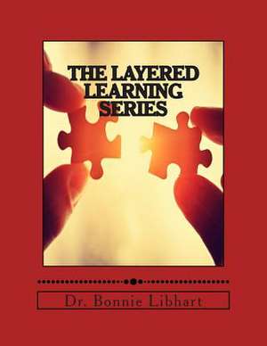 The Layered Learning Series de Dr Bonnie Libhart